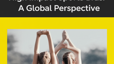 Navigating Import Certifications for the Best High Impact Sports Bras: A Global Perspective