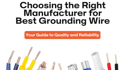 Choosing the Right Manufacturer for Best Grounding Wire Your Guide to Quality and Reliability