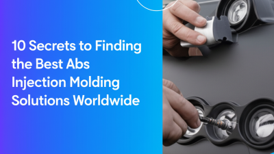 10 Secrets to Finding the Best Abs Injection Molding Solutions Worldwide