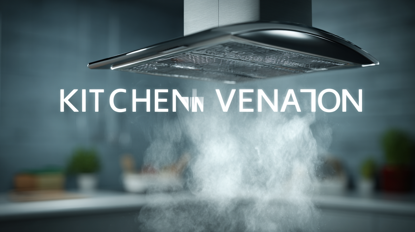 2025 Trends in Kitchen Air Ventilation: Your Must-Have Checklist for Global Buyers