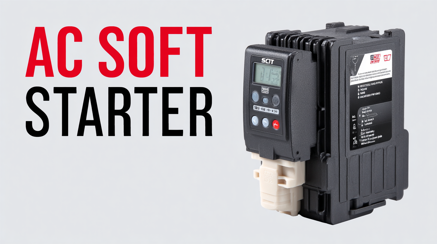 The Ultimate Guide to Choosing the Best AC Soft Starter for Your Needs