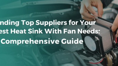 Finding Top Suppliers for Your Best Heat Sink With Fan Needs: A Comprehensive Guide