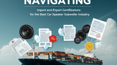 Navigating Import and Export Certifications for the Best Car Speaker Subwoofer Industry