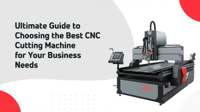 Ultimate Guide to Choosing the Best CNC Cutting Machine for Your Business Needs