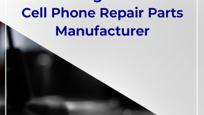 Seven Tips for Selecting the Best Cell Phone Repair Parts Manufacturer