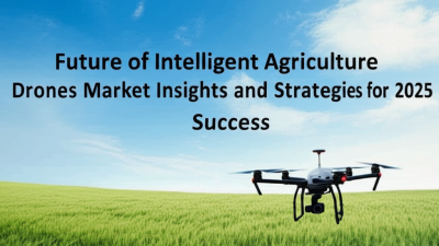 Future of Intelligent Agriculture Drones Market Insights and Strategies for 2025 Success