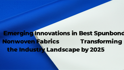 Emerging Innovations in Best Spunbond Nonwoven Fabrics Transforming the Industry Landscape by 2025
