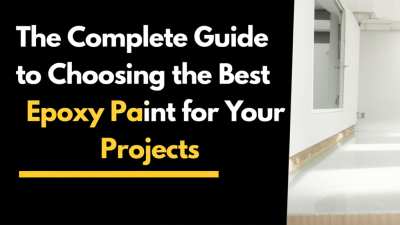 The Complete Guide to Choosing the Best Epoxy Paint for Your Projects