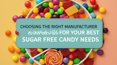 Choosing the Right Manufacturer for Your Best Sugar Free Candy Needs