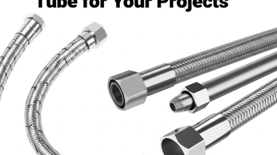 7 Ultimate Advantages of Best Stainless Steel Braided Tube for Your Projects