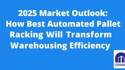 2025 Market Outlook: How Best Automated Pallet Racking Will Transform Warehousing Efficiency