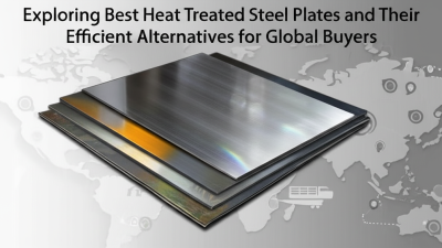 Exploring Best Heat Treated Steel Plates and Their Efficient Alternatives for Global Buyers