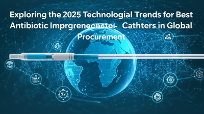 Exploring the 2025 Technological Trends for Best Antibiotic Impregnated Catheters in Global Procurement