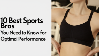 10 Best Sports Bras You Need to Know for Optimal Performance