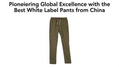 Pioneering Global Excellence with the Best White Label Pants from China