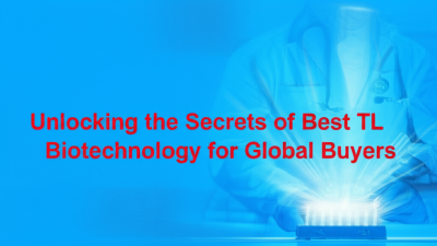Unlocking the Secrets of Best TL Biotechnology for Global Buyers