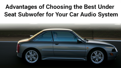 Advantages of Choosing the Best Under Seat Subwoofer for Your Car Audio System