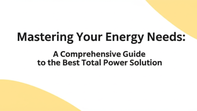Mastering Your Energy Needs: A Comprehensive Guide to the Best Total Power Solution
