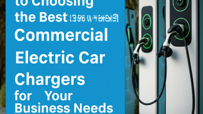 Ultimate Guide to Choosing the Best Commercial Electric Car Chargers for Your Business Needs