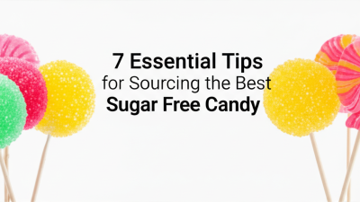 7 Essential Tips for Sourcing the Best Sugar Free Candy Globally