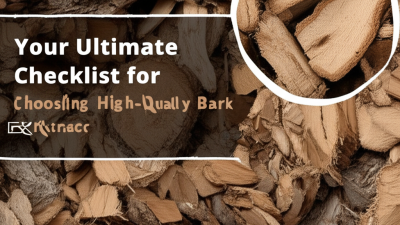 Your Ultimate Checklist for Choosing High-Quality Bark Extract: Key Factors to Consider