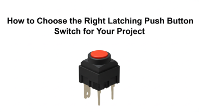 How to Choose the Right Latching Push Button Switch for Your Project
