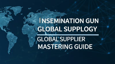 Ultimate Guide to Mastering AI Insemination Gun Technology for Global Suppliers
