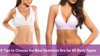 8 Tips to Choose the Best Seamless Bra for All Body Types