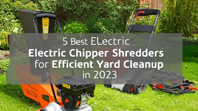 5 Best Electric Chipper Shredders for Efficient Yard Cleanup in 2023
