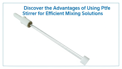 Discover the Advantages of Using Ptfe Stirrer for Efficient Mixing Solutions
