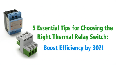 5 Essential Tips for Choosing the Right Thermal Relay Switch: Boost Efficiency by 30%!