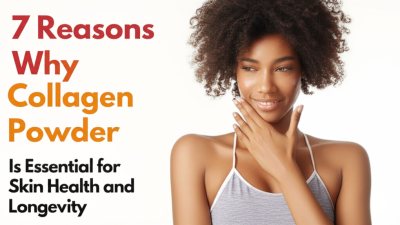 7 Reasons Why Collagen Powder Is Essential for Skin Health and Longevity