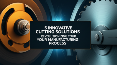5 Innovative Cutting Solutions Revolutionizing Your Manufacturing Process