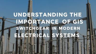 Understanding the Importance of Gis Switchgear in Modern Electrical Systems