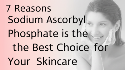 7 Reasons Sodium Ascorbyl Phosphate is the Best Choice for Your Skincare Routine