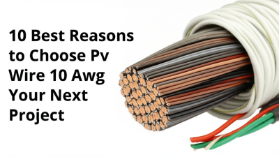 10 Best Reasons to Choose Pv Wire 10 Awg for Your Next Project