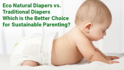 Eco Natural Diapers vs. Traditional Diapers: Which is the Better Choice for Sustainable Parenting?