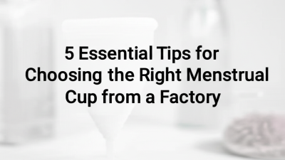 5 Essential Tips for Choosing the Right Menstrual Cup from a Factory