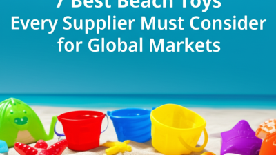 7 Best Beach Toys Every Supplier Must Consider for Global Markets