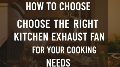 How to Choose the Right Kitchen Exhaust Fan for Your Cooking Needs