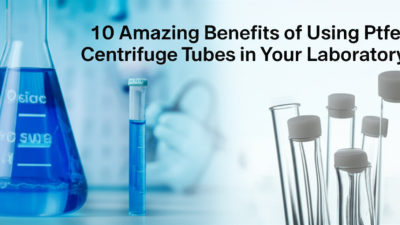10 Amazing Benefits of Using Ptfe Centrifuge Tubes in Your Laboratory