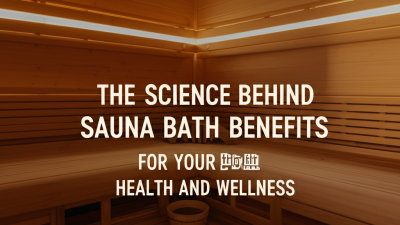 The Science Behind Sauna Bath Benefits for Your Health and Wellness