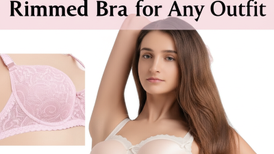 The Ultimate Guide to Choosing the Perfect Lace Rimmed Bra for Any Outfit