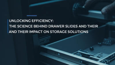 Unlocking Efficiency: The Science Behind Drawer Slides and Their Impact on Storage Solutions