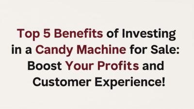 Top 5 Benefits of Investing in a Candy Machine for Sale: Boost Your Profits and Customer Experience!
