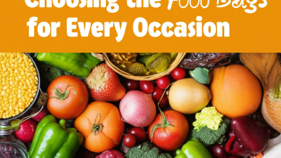 The Ultimate Guide to Choosing the Best Food Bags for Every Occasion