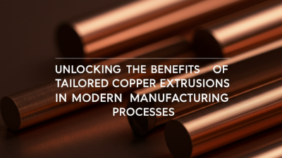 Unlocking the Benefits of Tailored Copper Extrusions in Modern Manufacturing Processes