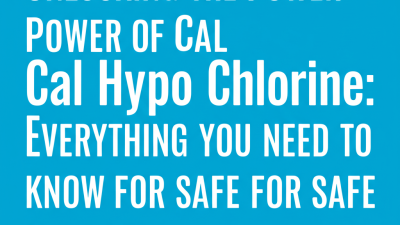 Unlocking the Power of Cal Hypo Chlorine: Everything You Need to Know for Safe Pooling