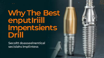 Why the Best Implant Drill is Essential for Successful Dental Implants