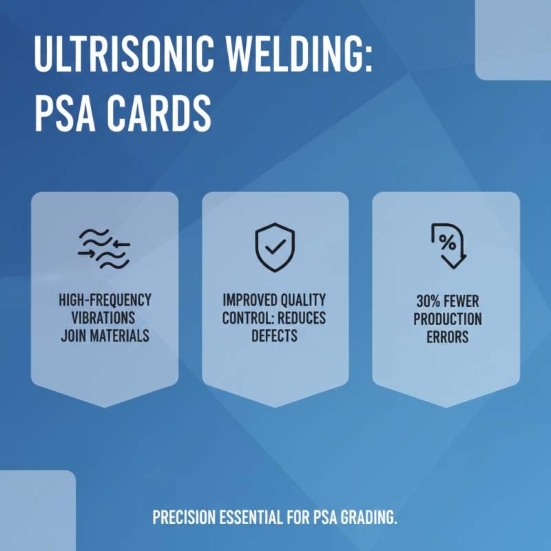 Top 10 Benefits of Ultrasonic Welding for PSA Cards?